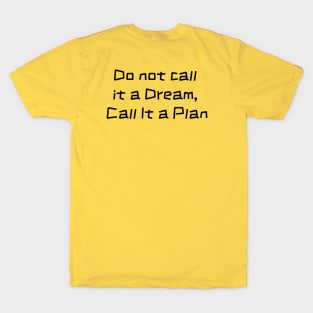 Inspirational Slogan : Do Not Call It a Dream Call It a Plan T-Shirt